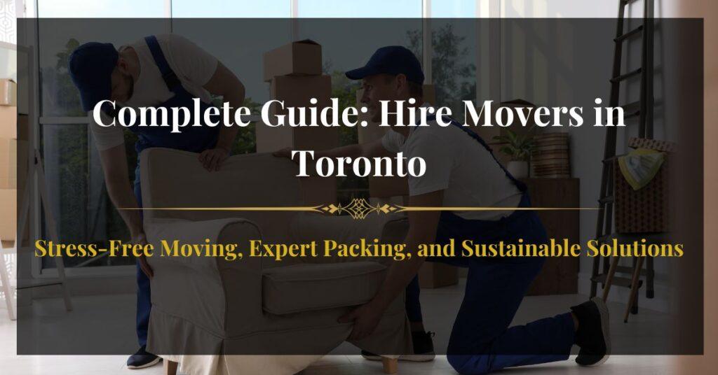 Hire Movers Toronto - Stress-Free Moving and Expert Packing Solutions