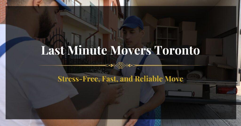 Last Minute Movers Toronto providing stress-free, fast, and reliable moving services for urgent relocations.