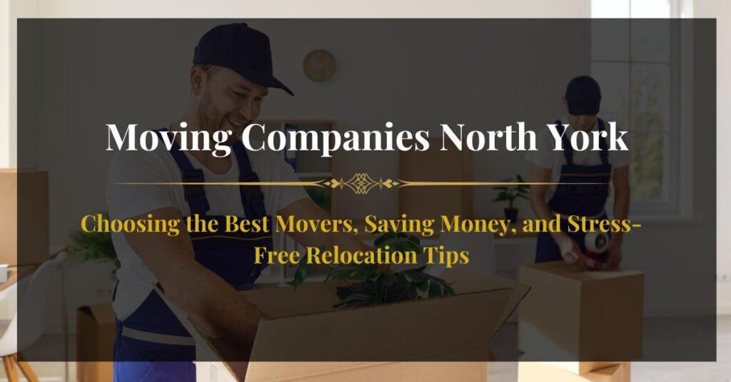 Moving Companies North York - A Complete Guide to Save Money and Relocate Stress-Free