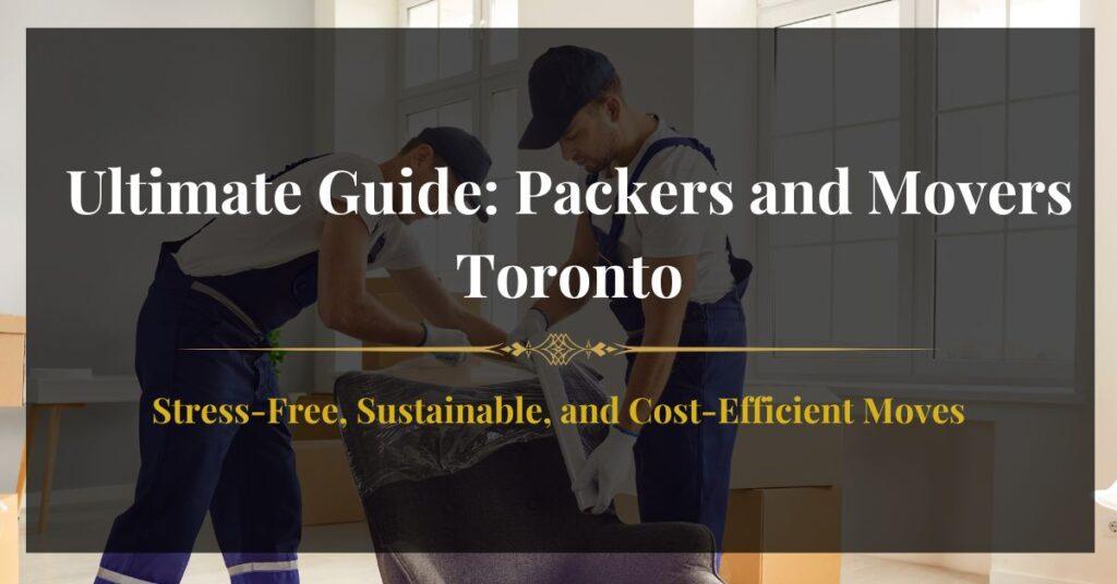 Packers and Movers Toronto - The Ultimate Guide for a Stress-Free Move