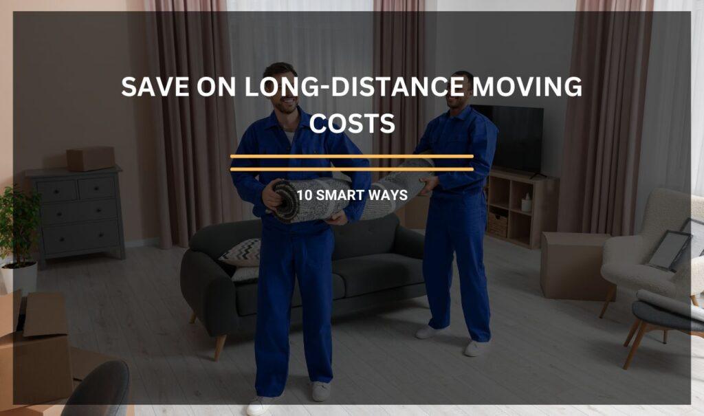 Long Distance Movers: Movers carefully packing items into a truck for a cost-effective move.