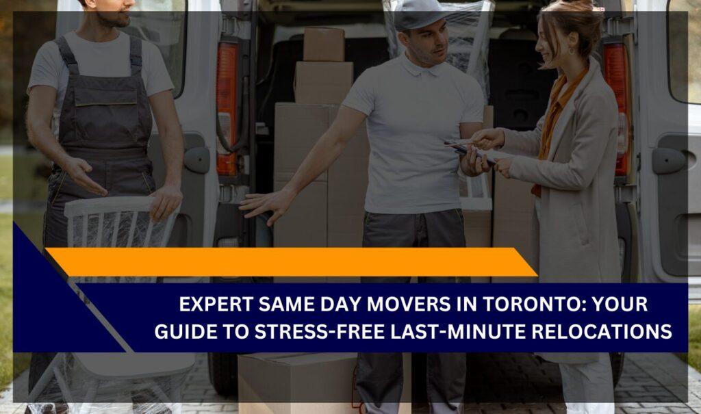 Professional same day movers Toronto handling a last-minute residential relocation.
